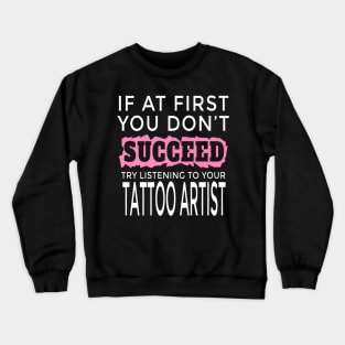 Succeed Tattoo Artist Men Women Crewneck Sweatshirt